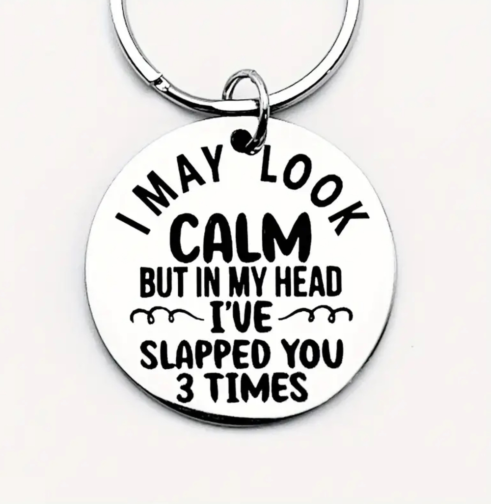 3/$25 I May Look Calm But In My Head I've Slapped You 3 Times Stainless Keychain